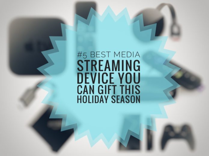 5 Best Media Streaming Device You Can Gift This Holiday Season